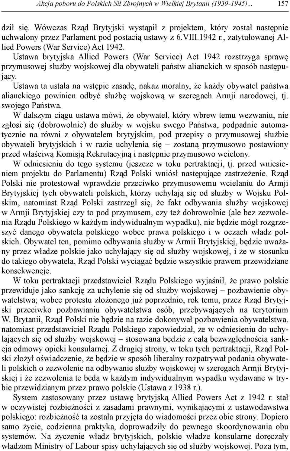 Ustawa brytyjska Allied Powers (War Service) Act 1942 rozstrzyga sprawę przymusowej słuŝby wojskowej dla obywateli państw alianckich w sposób następujący.