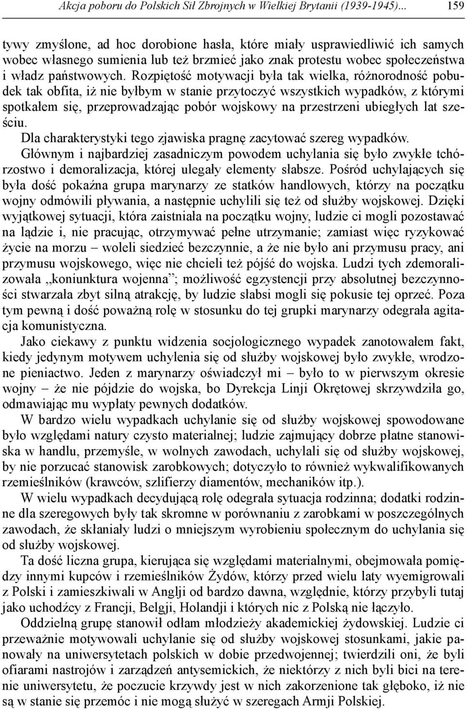 Rozpiętość motywacji była tak wielka, róŝnorodność pobudek tak obfita, iŝ nie byłbym w stanie przytoczyć wszystkich wypadków, z którymi spotkałem się, przeprowadzając pobór wojskowy na przestrzeni