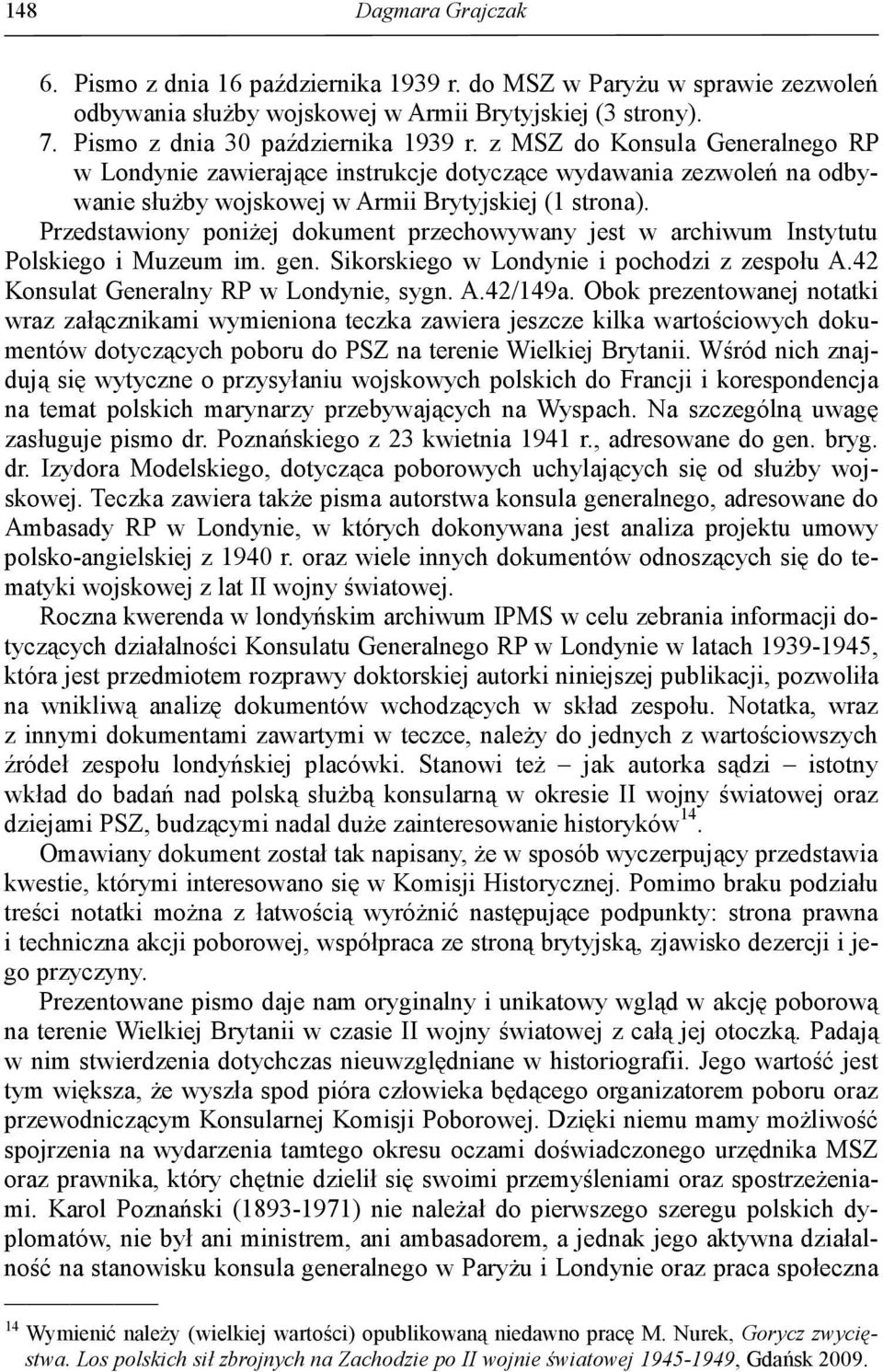 Przedstawiony poniŝej dokument przechowywany jest w archiwum Instytutu Polskiego i Muzeum im. gen. Sikorskiego w Londynie i pochodzi z zespołu A.42 Konsulat Generalny RP w Londynie, sygn. A.42/149a.