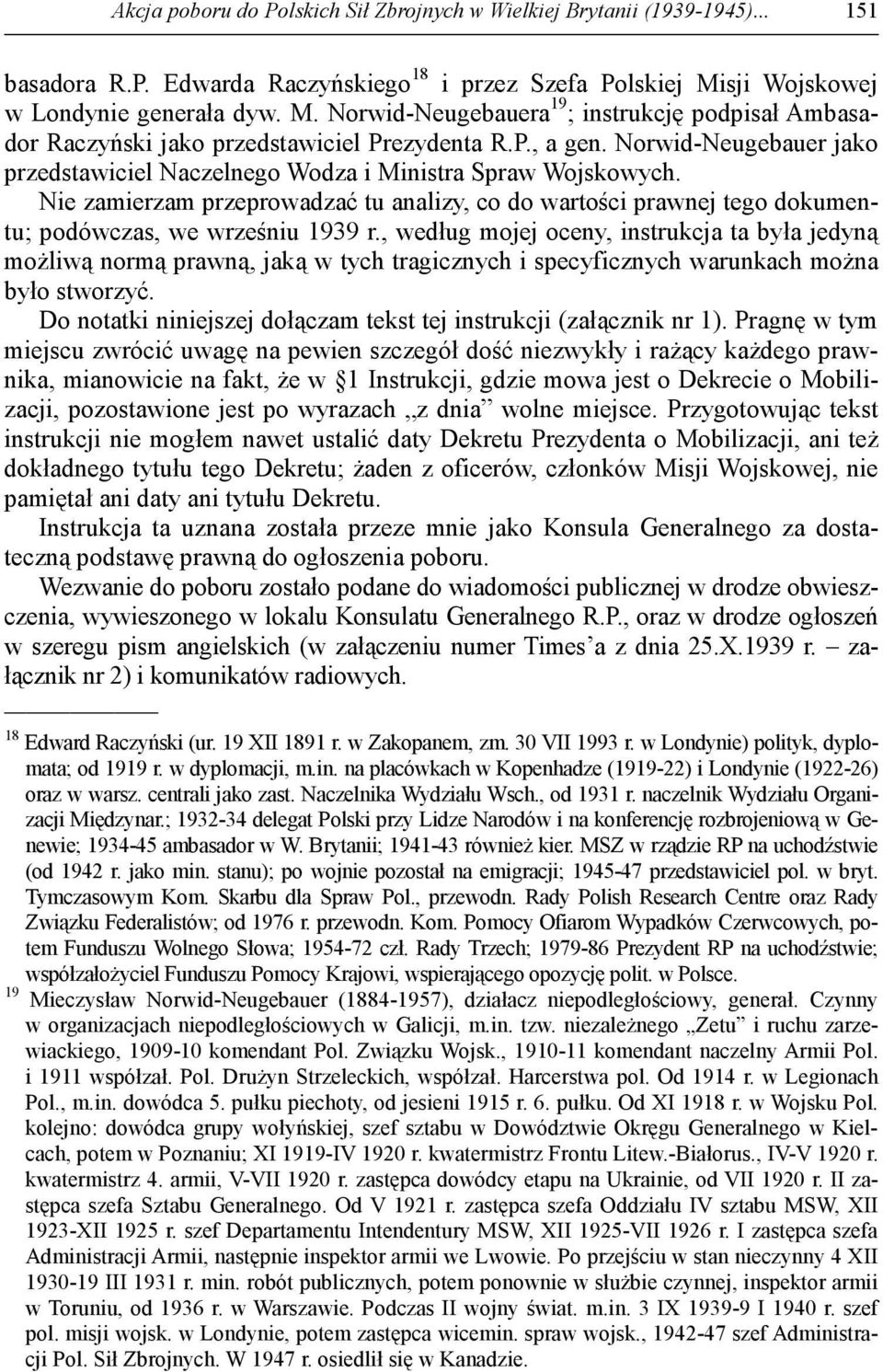 Norwid-Neugebauer jako przedstawiciel Naczelnego Wodza i Ministra Spraw Wojskowych. Nie zamierzam przeprowadzać tu analizy, co do wartości prawnej tego dokumentu; podówczas, we wrześniu 1939 r.