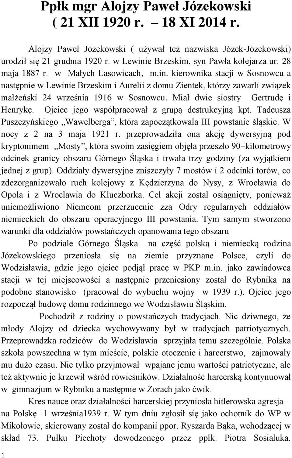 Miał dwie siostry Gertrudę i Henrykę. Ojciec jego współpracował z grupą destrukcyjną kpt. Tadeusza Puszczyńskiego Wawelberga, która zapoczątkowała III powstanie śląskie. W nocy z 2 na 3 maja 1921 r.