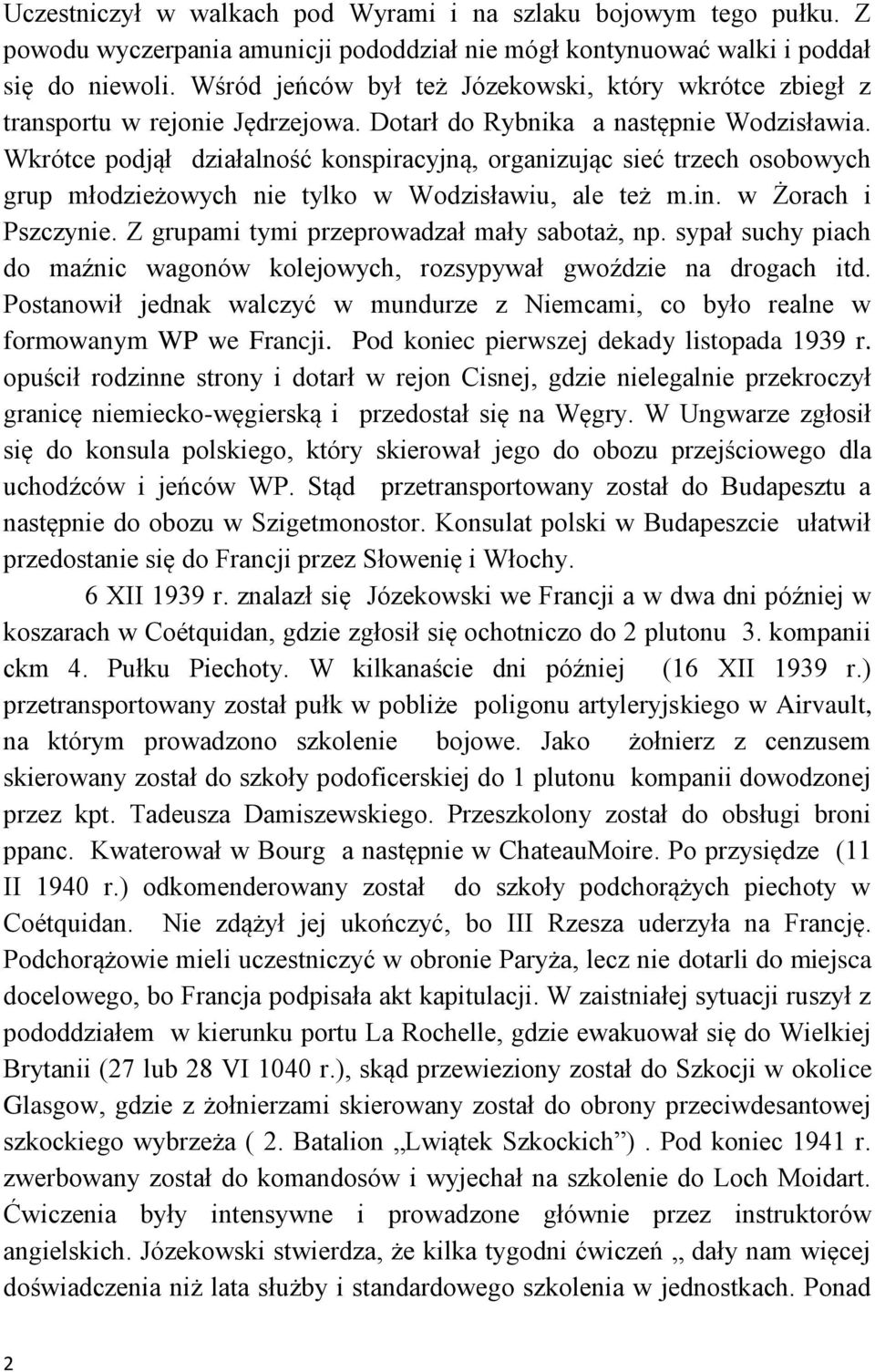 Wkrótce podjął działalność konspiracyjną, organizując sieć trzech osobowych grup młodzieżowych nie tylko w Wodzisławiu, ale też m.in. w Żorach i Pszczynie.