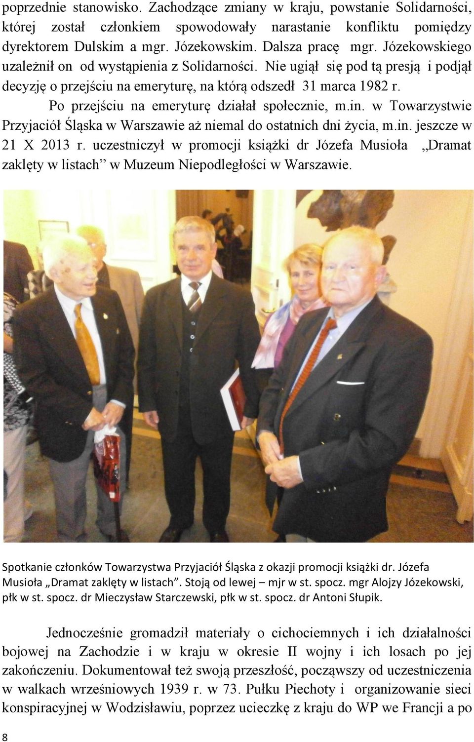 Po przejściu na emeryturę działał społecznie, m.in. w Towarzystwie Przyjaciół Śląska w Warszawie aż niemal do ostatnich dni życia, m.in. jeszcze w 21 X 2013 r.