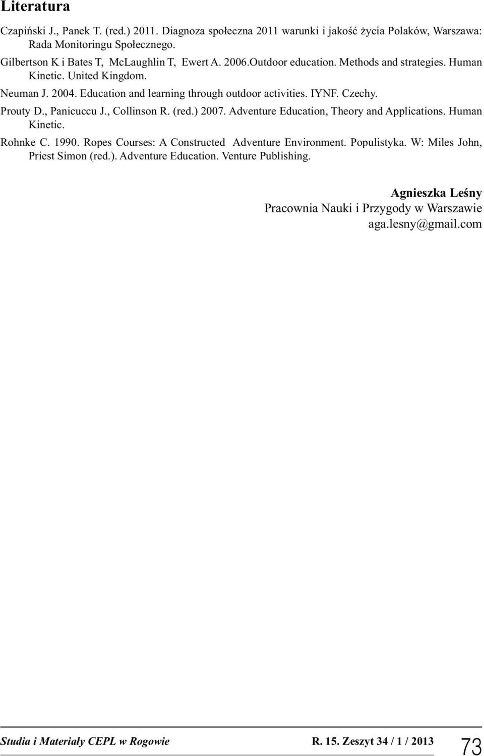 Education and learning through outdoor activities. IYNF. Czechy. Prouty D., Panicuccu J., Collinson R. (red.) 2007. Adventure Education, Theory and Applications.