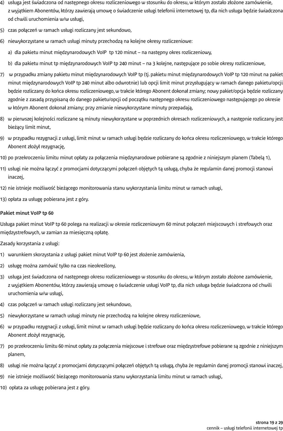 na kolejne okresy rozliczeniowe: a) dla pakietu minut mi dzynarodowych VoIP tp 120 minut na nast pny okres rozliczeniowy, b) dla pakietu minut tp mi dzynarodowych VoIP tp 240 minut na 3 kolejne, nast