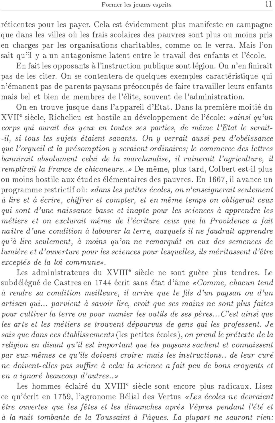 Mais l'on sait qu'il y a un antagonisme latent entre le travail des enfants et l'ecole. En fait les opposants a l'instruction publique sont legion. On n'en finirait pas de les citer.