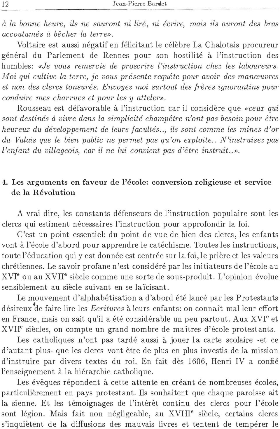 chez les laboureurs. Moi qui cultive la terre, je vous presente requete pour avoir des manreuvres et non des clercs tonsures.