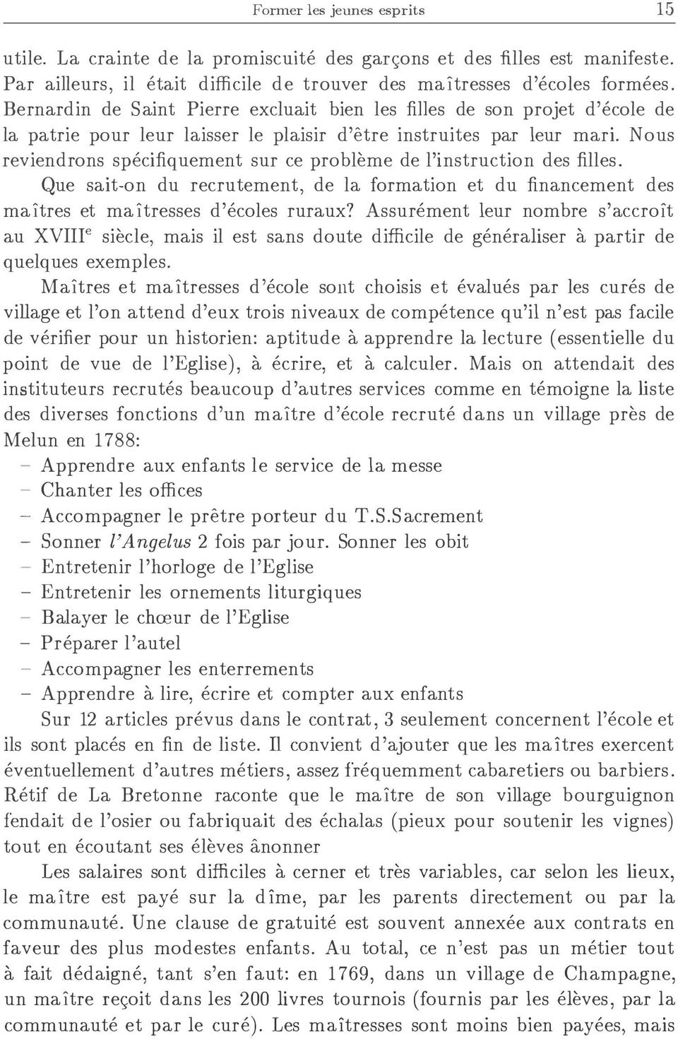 Nous reviendrons specifiquement sur ce probleme de l'instruction des filles. Que sait-on du recrutement, de la formation et du financement des maitres et maitresses d'ecoles ruraux?