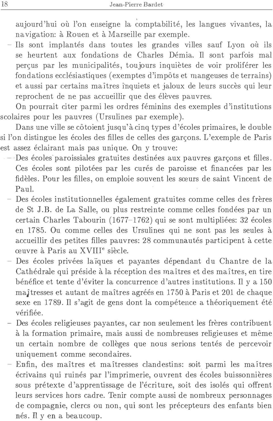 Il sont parfois mal perc;us par les municipalites, toujours inquietes de voir proliferer les fondations ecclesiastiques ( exemptes d'impots et mangeuses de terrains) et aussi par certains ma]tres