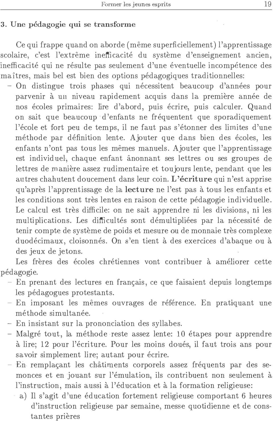 resulte pas seulement d'une eventuelle incompetence des maitres, mais bel est bien des options pedagogiques traditionnelles: - On distingue trois phases qui necessitent beaucoup d'annees pour