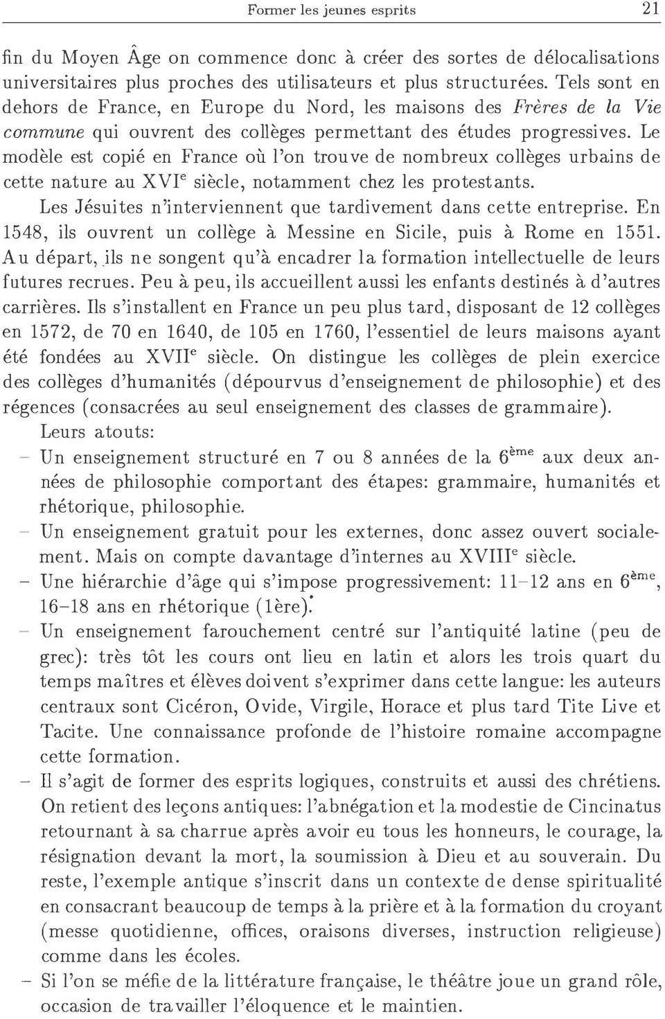 Le modele est copie en France ou l'on trou ve de nombreux colleges urbains de cette nature au xvre siecle, notamment chez les protestants.