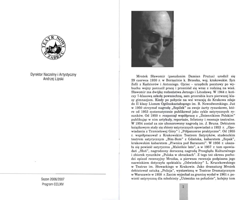 kończy 7-klasową szkołę powszechną, sam przerabia kurs pierwszej klasy gimnazjum. Kiedy po pobycie na wsi wracają do Krakowa zdaje do II klasy Liceum Ogólnokształcącego im. B. Nowodworskiego.