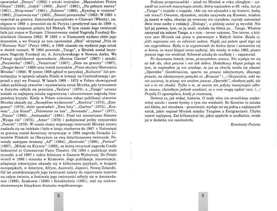 , kolejnym miejscem pobytu był Meksyk. W tym czasie Jego twórczość była już znana w Europie. Uhonorowany został Nagrodą Fundacji Kościelskich (Genewa 1962). W 1963 r.