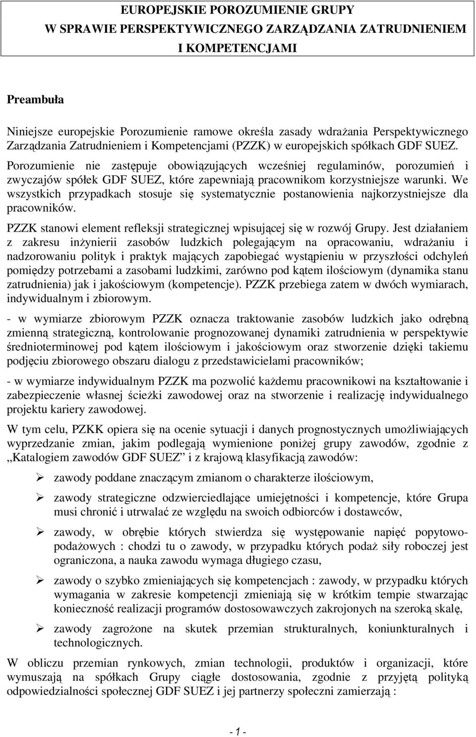 Porozumienie nie zastępuje obowiązujących wcześniej regulaminów, porozumień i zwyczajów spółek GDF SUEZ, które zapewniają pracownikom korzystniejsze warunki.