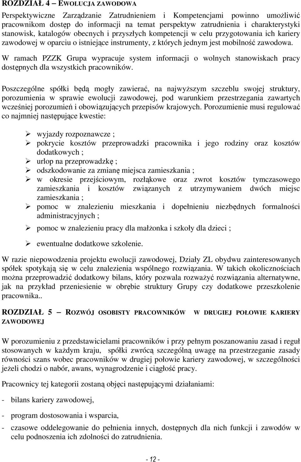 W ramach PZZK Grupa wypracuje system informacji o wolnych stanowiskach pracy dostępnych dla wszystkich pracowników.