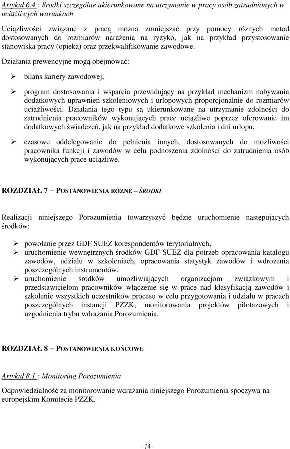 naraŝenia na ryzyko, jak na przykład przystosowanie stanowiska pracy (opieka) oraz przekwalifikowanie zawodowe.