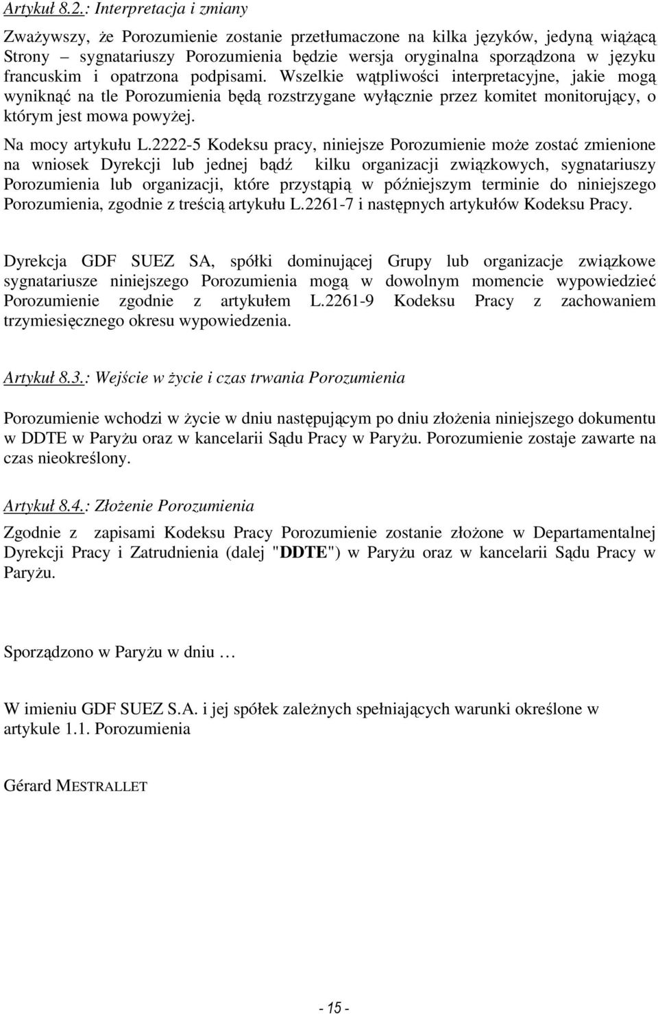 i opatrzona podpisami. Wszelkie wątpliwości interpretacyjne, jakie mogą wyniknąć na tle Porozumienia będą rozstrzygane wyłącznie przez komitet monitorujący, o którym jest mowa powyŝej.