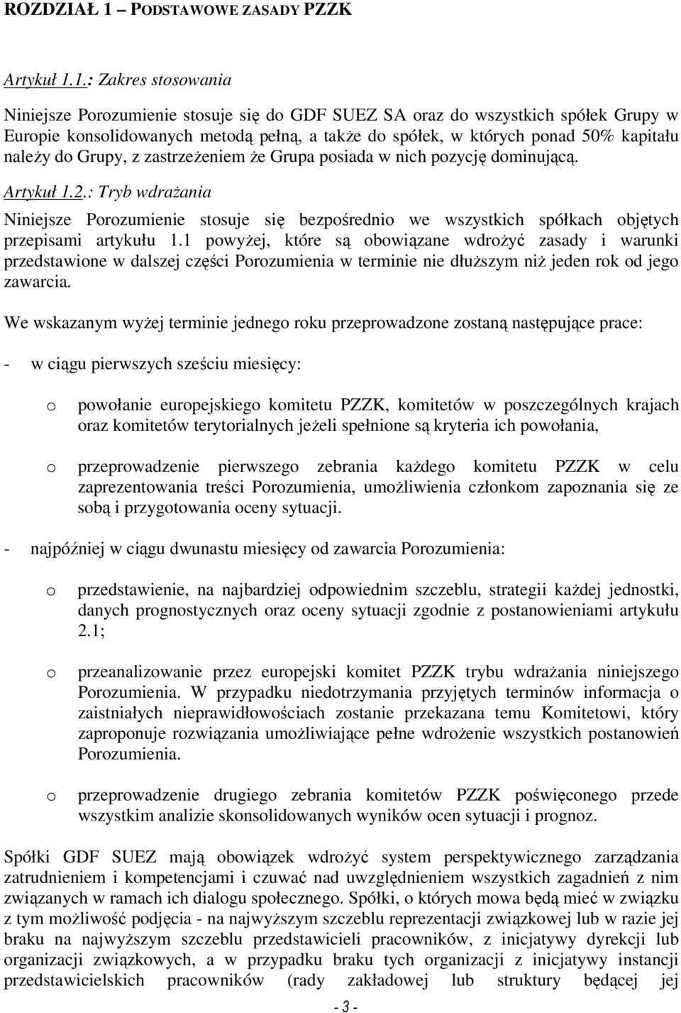 1.: Zakres stosowania Niniejsze Porozumienie stosuje się do GDF SUEZ SA oraz do wszystkich spółek Grupy w Europie konsolidowanych metodą pełną, a takŝe do spółek, w których ponad 50% kapitału naleŝy