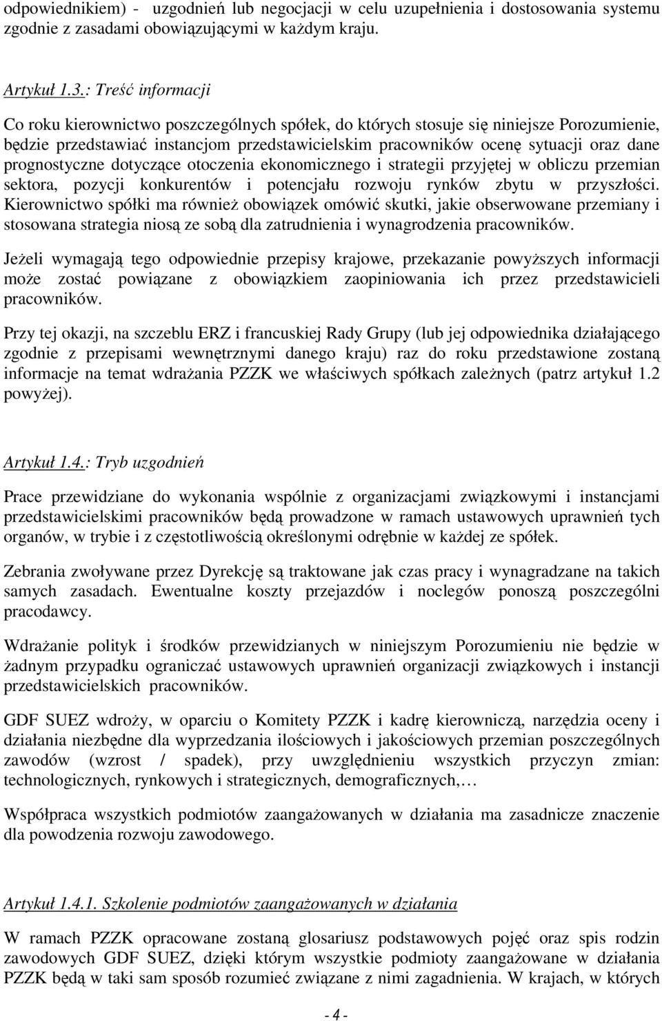 prognostyczne dotyczące otoczenia ekonomicznego i strategii przyjętej w obliczu przemian sektora, pozycji konkurentów i potencjału rozwoju rynków zbytu w przyszłości.