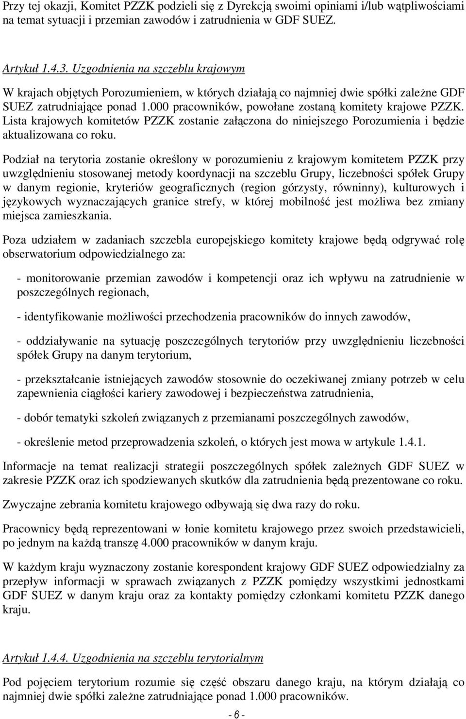 000 pracowników, powołane zostaną komitety krajowe PZZK. Lista krajowych komitetów PZZK zostanie załączona do niniejszego Porozumienia i będzie aktualizowana co roku.