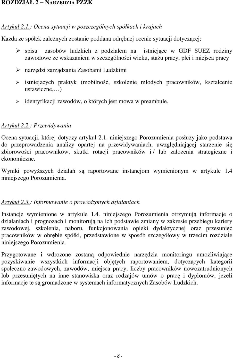 rodziny zawodowe ze wskazaniem w szczególności wieku, staŝu pracy, płci i miejsca pracy narzędzi zarządzania Zasobami Ludzkimi istniejących praktyk (mobilność, szkolenie młodych pracowników,