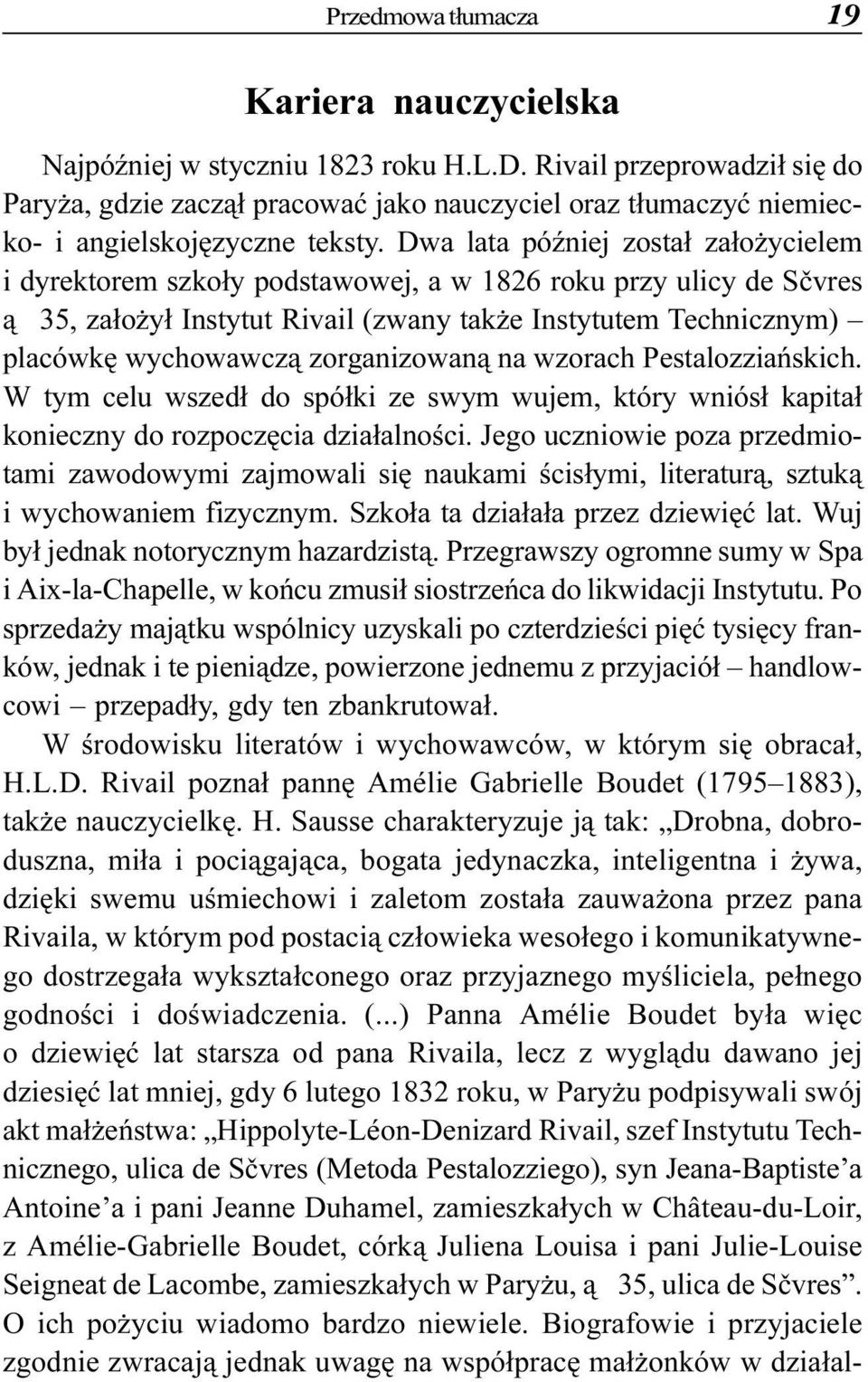 Dwa lata póÿniej zosta³ za³o ycielem i dyrektorem szko³y podstawowej, a w 1826 roku przy ulicy de Sèvres ¹ 35, za³o y³ Instytut Rivail (zwany tak e Instytutem Technicznym) placówkê wychowawcz¹