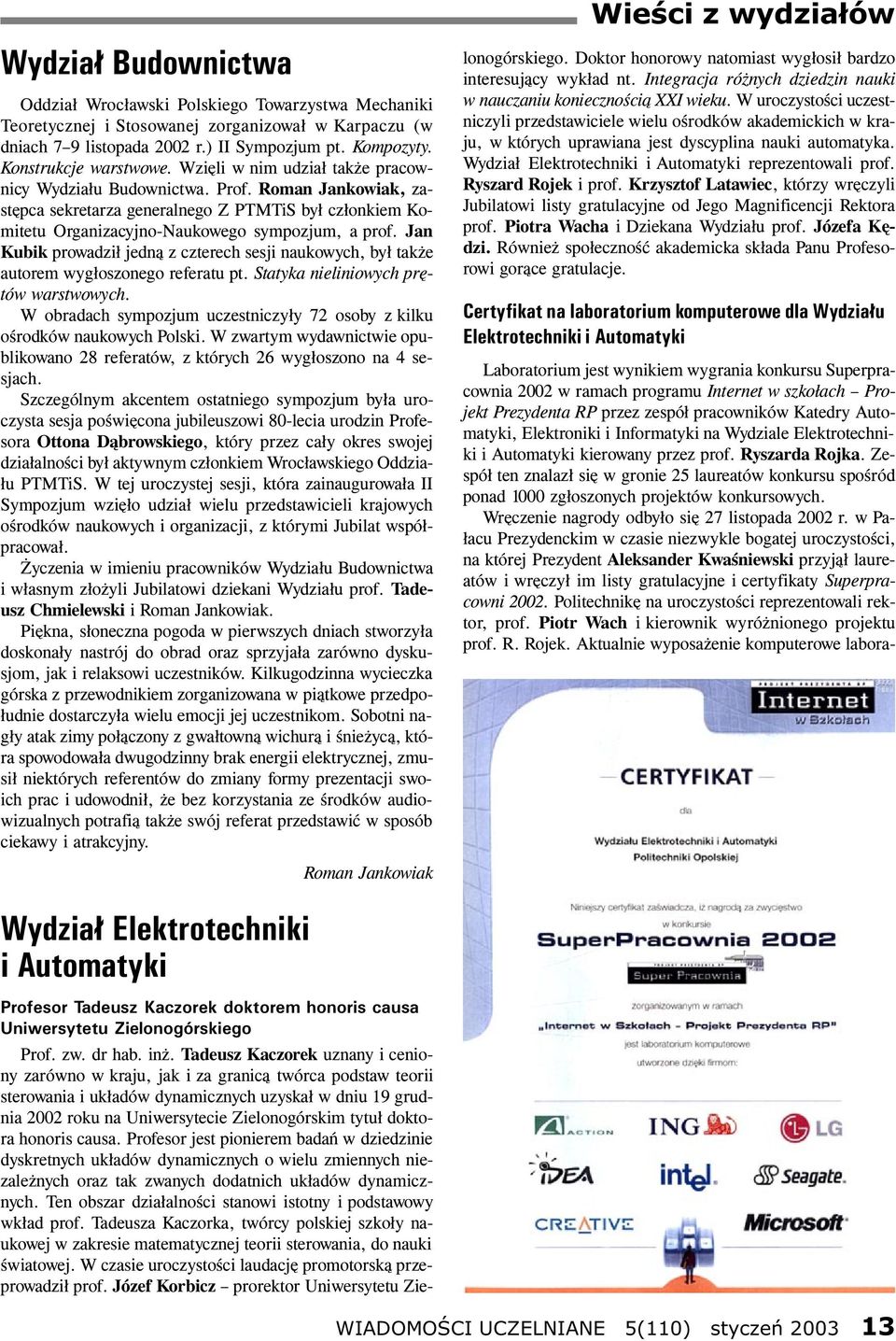 Roman Jankowiak, zastêpca sekretarza generalnego Z PTMTiS by³ cz³onkiem Komitetu Organizacyjno-Naukowego sympozjum, a prof.