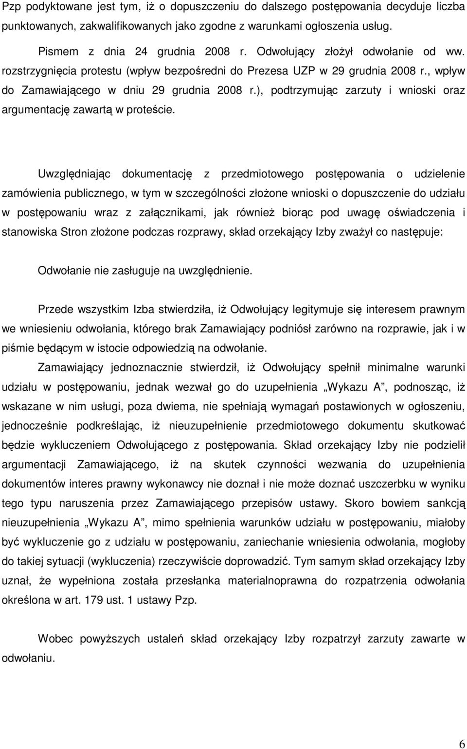 ), podtrzymując zarzuty i wnioski oraz argumentację zawartą w proteście.