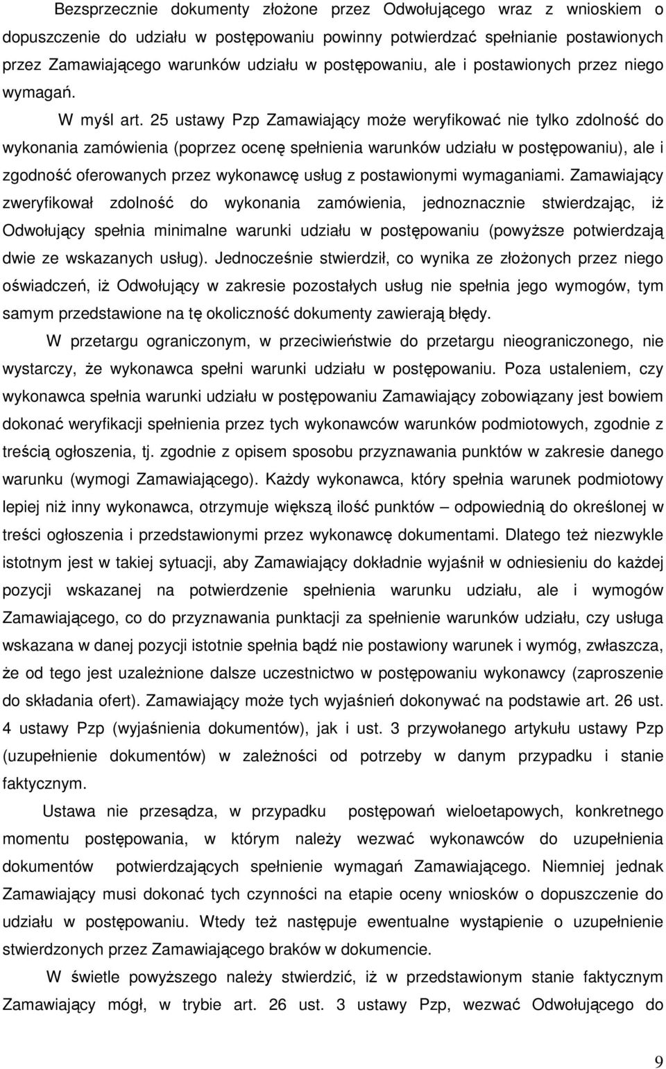 25 ustawy Pzp Zamawiający moŝe weryfikować nie tylko zdolność do wykonania zamówienia (poprzez ocenę spełnienia warunków udziału w postępowaniu), ale i zgodność oferowanych przez wykonawcę usług z