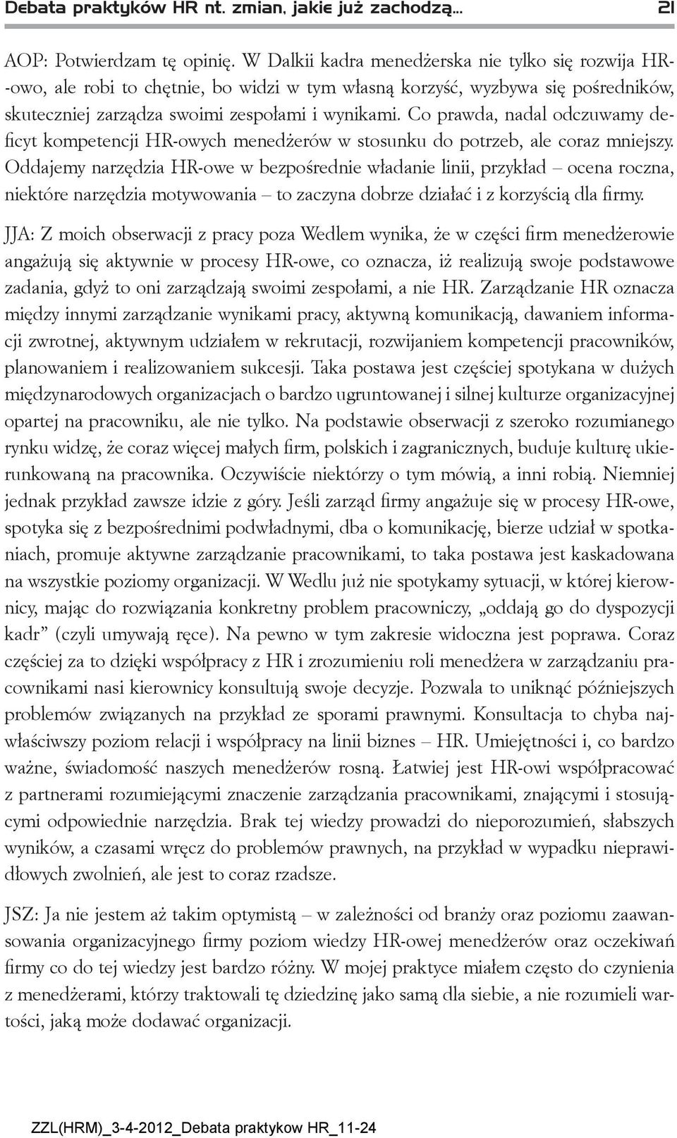 Co prawda, nadal odczuwamy deficyt kompetencji HR-owych menedżerów w stosunku do potrzeb, ale coraz mniejszy.