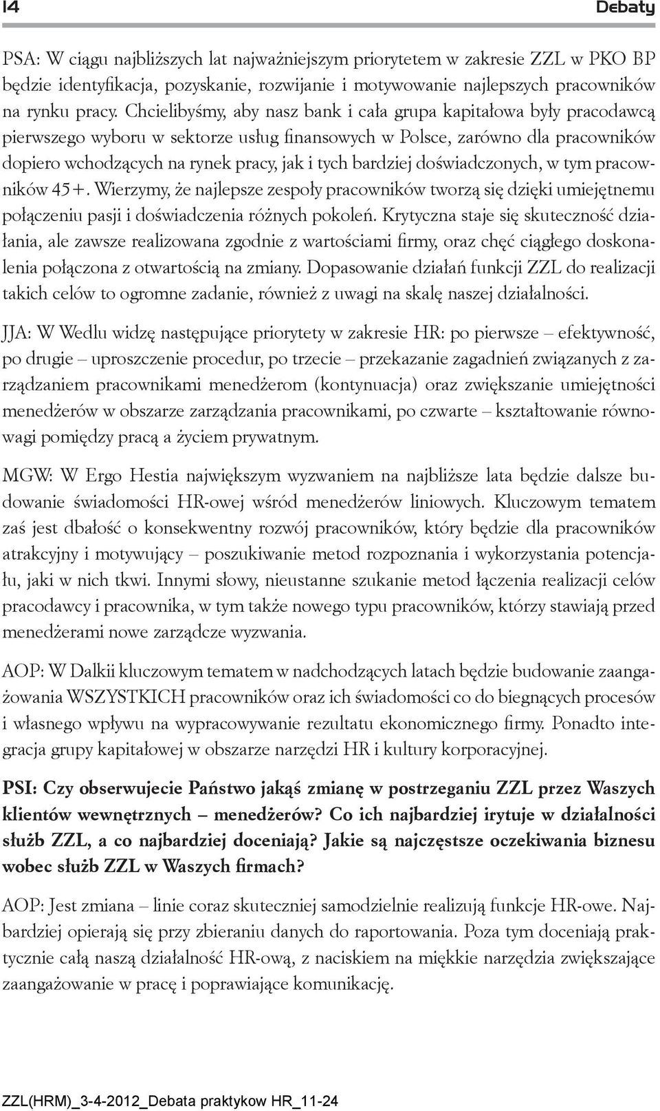 bardziej doświadczonych, w tym pracowników 45+. Wierzymy, że najlepsze zespoły pracowników tworzą się dzięki umiejętnemu połączeniu pasji i doświadczenia różnych pokoleń.