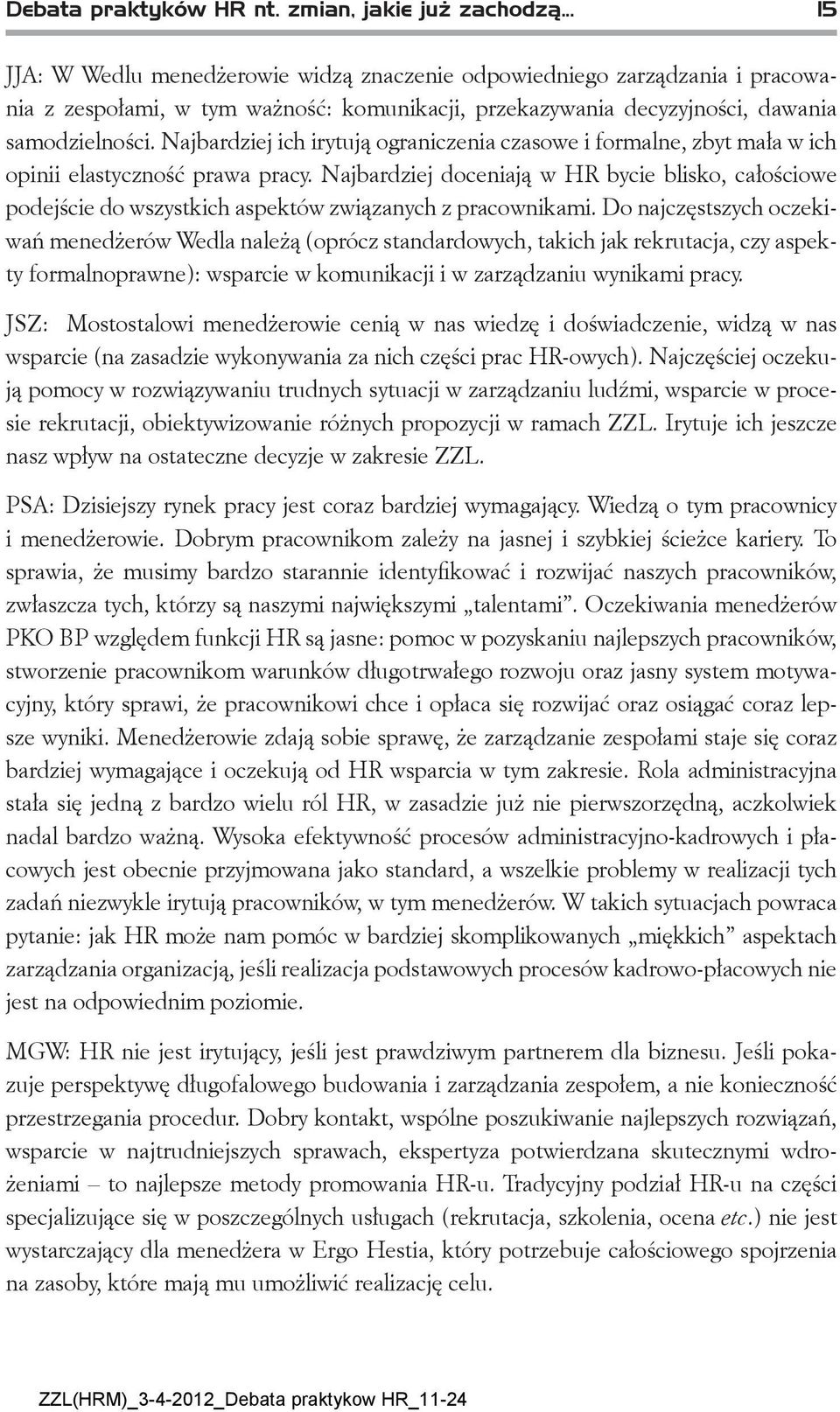 Najbardziej ich irytują ograniczenia czasowe i formalne, zbyt mała w ich opinii elastyczność prawa pracy.