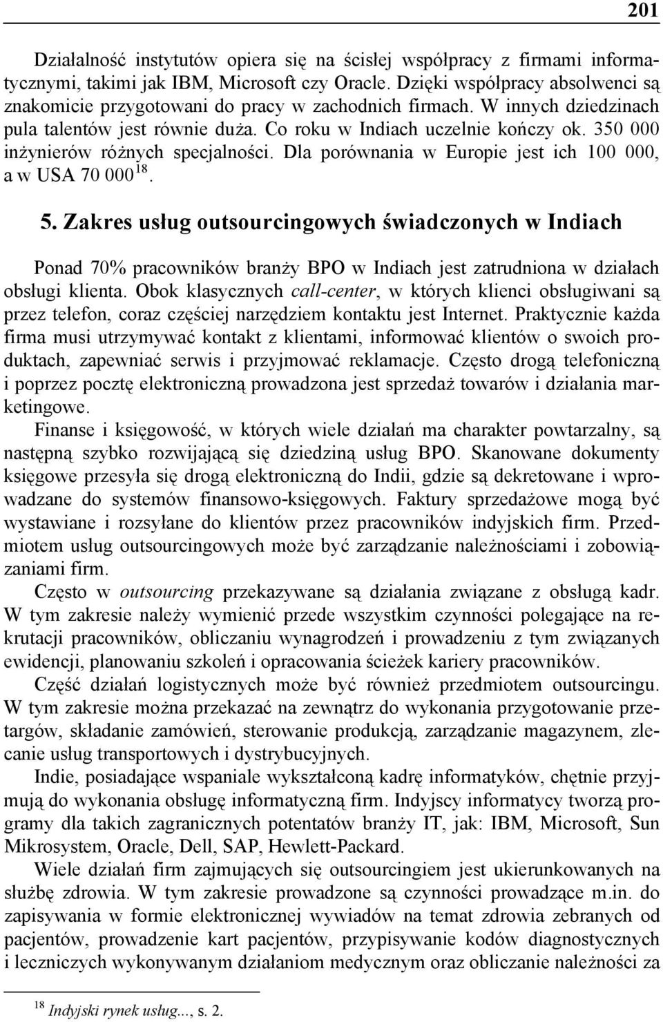 350 000 inżynierów różnych specjalności. Dla porównania w Europie jest ich 100 000, a w USA 70 000 18. 5.