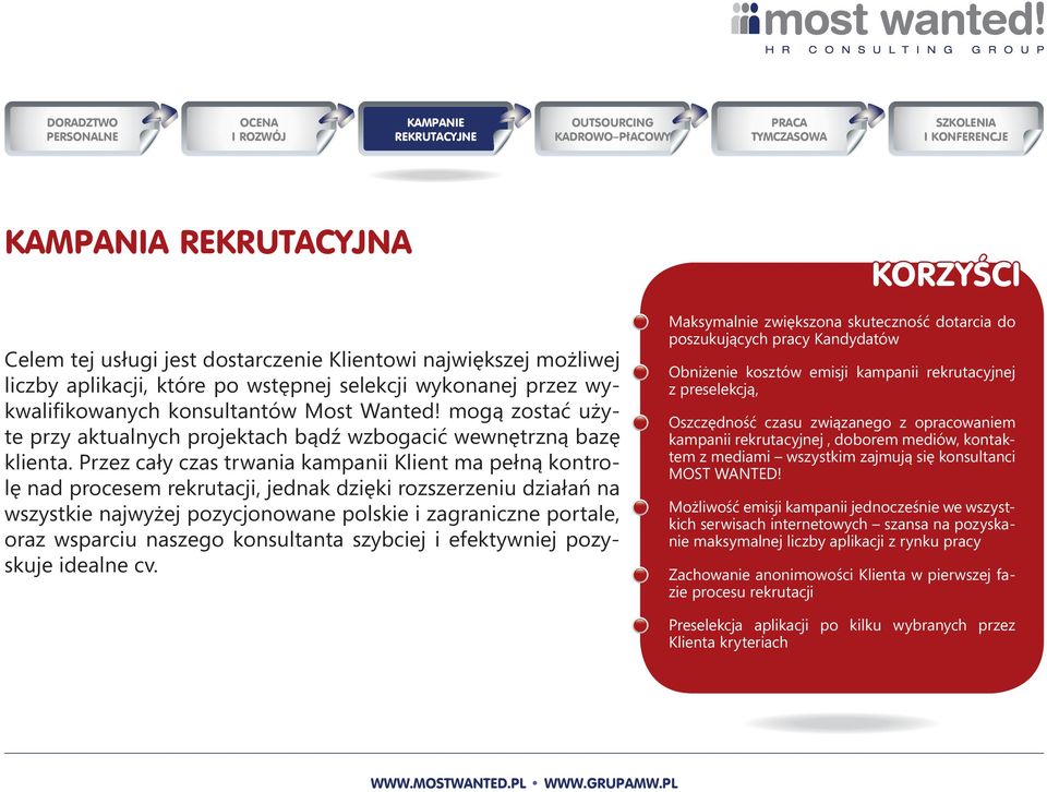 Przez cały czas trwania kampanii Klient ma pełną kontrolę nad procesem rekrutacji, jednak dzięki rozszerzeniu działań na wszystkie najwyżej pozycjonowane polskie i zagraniczne portale, oraz wsparciu