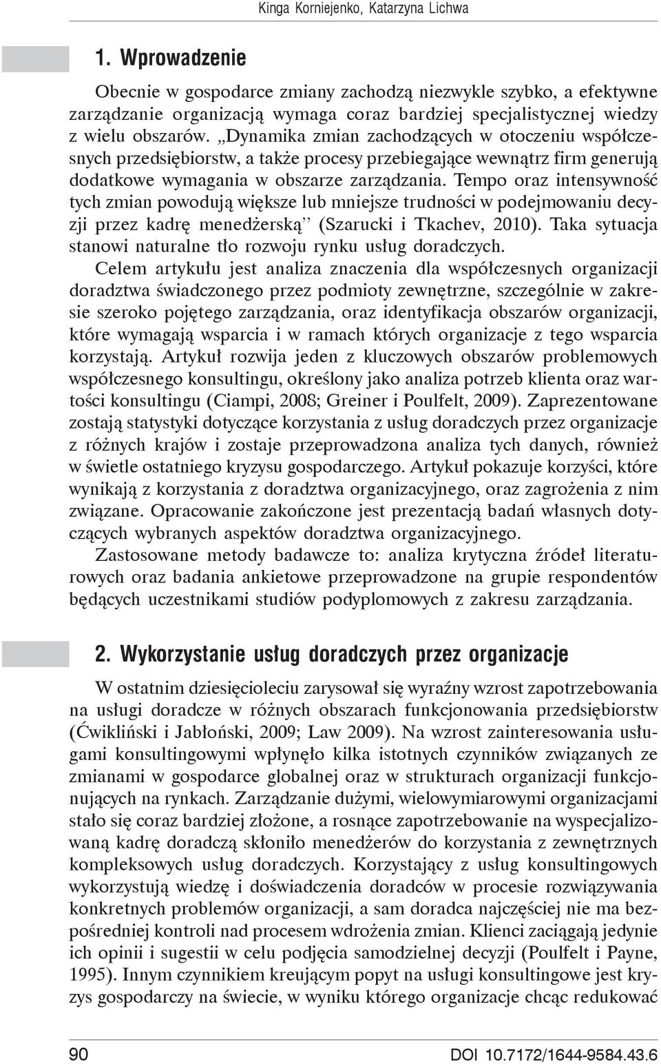 Dynamika zmian zachodz cych w otoczeniu wspó czesnych przedsi biorstw, a tak e procesy przebiegaj ce wewn trz firm generuj dodatkowe wymagania w obszarze zarz dzania.