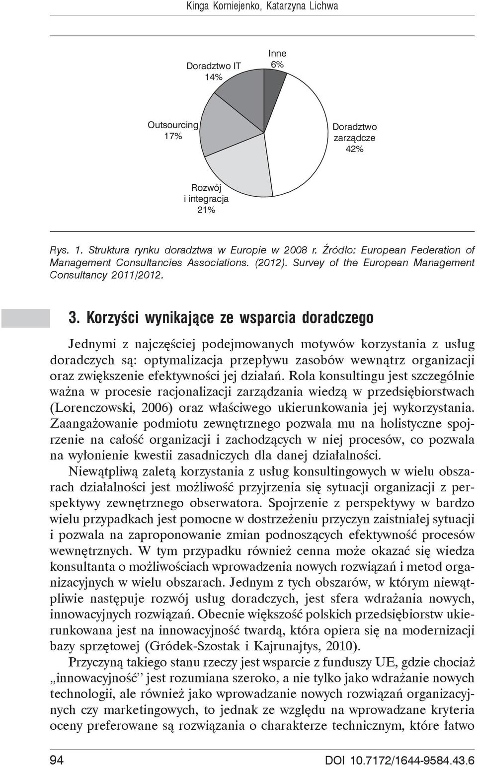 Korzy ci wynikaj ce ze wsparcia doradczego Jednymi z najcz ciej podejmowanych motywów korzystania z us ug doradczych s : optymalizacja przep ywu zasobów wewn trz organizacji oraz zwi kszenie