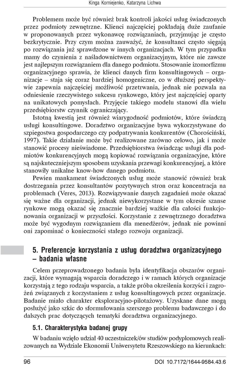 Przy czym mo na zauwa y, e konsultanci cz sto si gaj po rozwi zania ju sprawdzone w innych organizacjach.