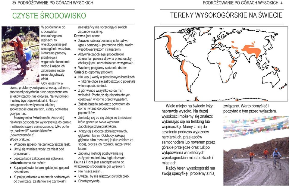 Gdy jesteśmy w domu, problemy związane z wodą, paliwem, zapasami poŝywienia oraz oczyszczaniem ścieków rzadko nas dotyczą. Na wysokości musimy być odpowiedzialni.