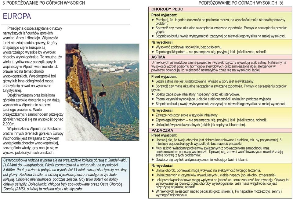To smutne, Ŝe wielu turystów oraz początkujących wspinaczy w Alpach wie niewiele lub prawie nic na temat chorób wysokogórskich.