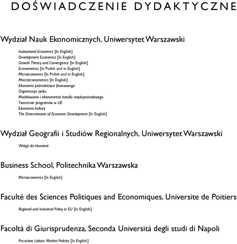 Modelowanie i ekonometria handlu międzynarodowego Tworzenie programów w UE Ekonomia kultury The Determinants of Economic Development [In English] Wydział Geografii i Studiów Regionalnych, Uniwersytet