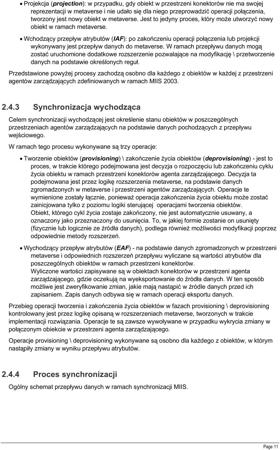 Wchodzący przepływ atrybutów (IAF): po zakończeniu operacji połączenia lub projekcji wykonywany jest przepływ danych do metaverse.