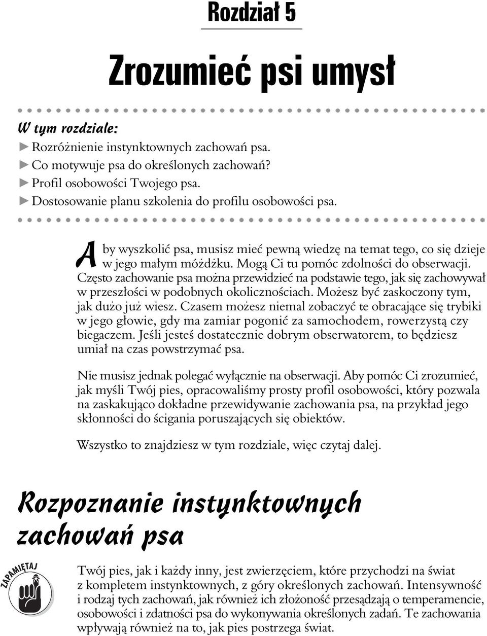 Czsto zachowanie psa mona przewidzie na podstawie tego, jak si zachowywa w przeszoci w podobnych okolicznociach. Moesz by zaskoczony tym, jak duo ju wiesz.