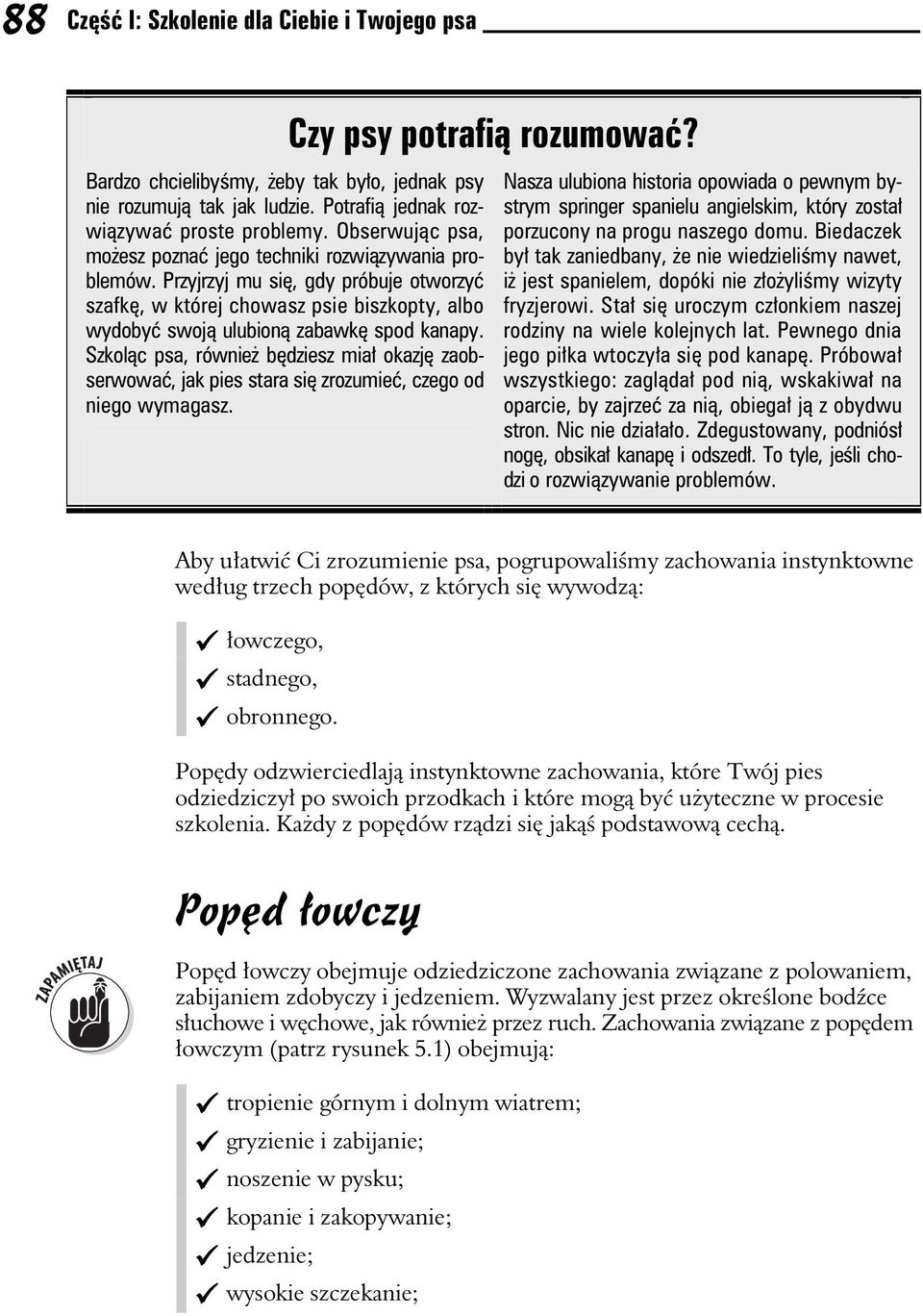 Szkolc psa, równie bdziesz mia okazj zaobserwowa, jak pies stara si zrozumie, czego od niego wymagasz. Czy psy potrafi rozumowa?