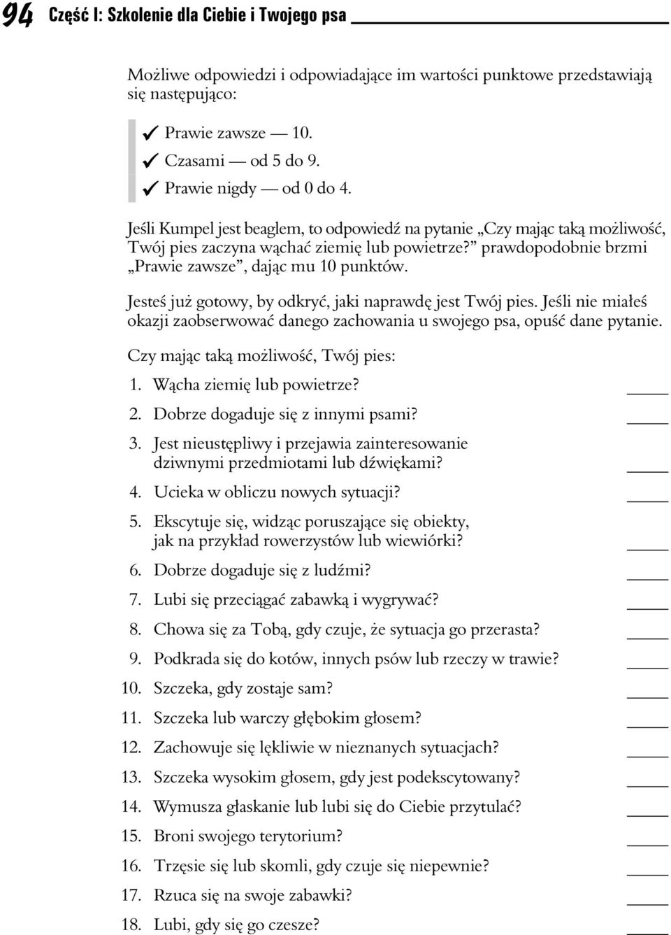 Jeste ju gotowy, by odkry, jaki naprawd jest Twój pies. Jeli nie miae okazji zaobserwowa danego zachowania u swojego psa, opu dane pytanie. Czy majc tak moliwo, Twój pies: 1. Wcha ziemi lub powietrze?