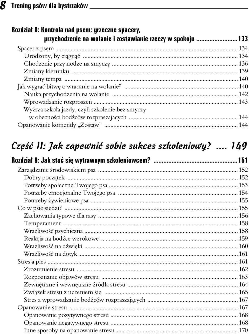 .. 143 Wysza szkoa jazdy, czyli szkolenie bez smyczy w obecnoci bodców rozpraszajcych... 144 Opanowanie komendy Zostaw... 144 Cz II: Jak zapewni sobie sukces szkoleniowy?