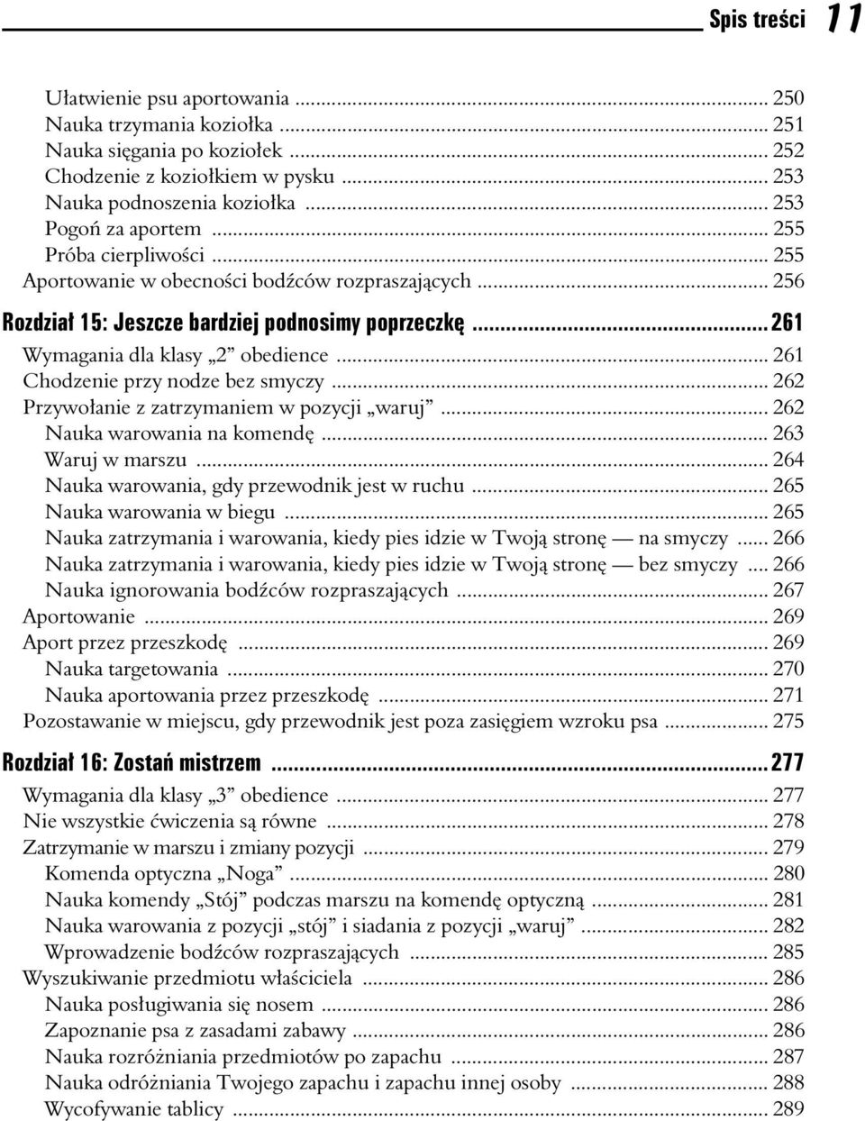 .. 261 Chodzenie przy nodze bez smyczy... 262 Przywoanie z zatrzymaniem w pozycji waruj... 262 Nauka warowania na komend... 263 Waruj w marszu... 264 Nauka warowania, gdy przewodnik jest w ruchu.