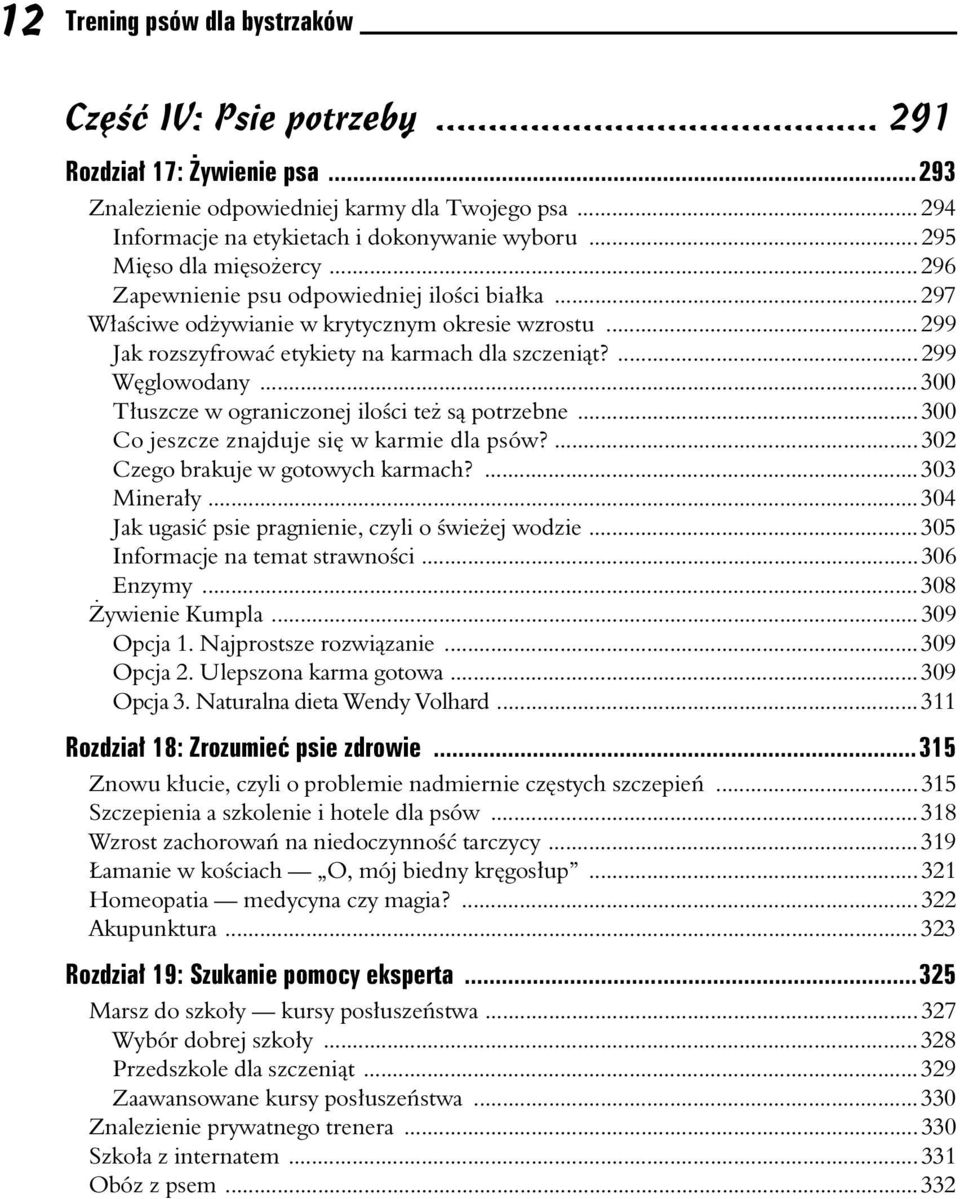 .. 300 Tuszcze w ograniczonej iloci te s potrzebne... 300 Co jeszcze znajduje si w karmie dla psów?... 302 Czego brakuje w gotowych karmach?... 303 Mineray.