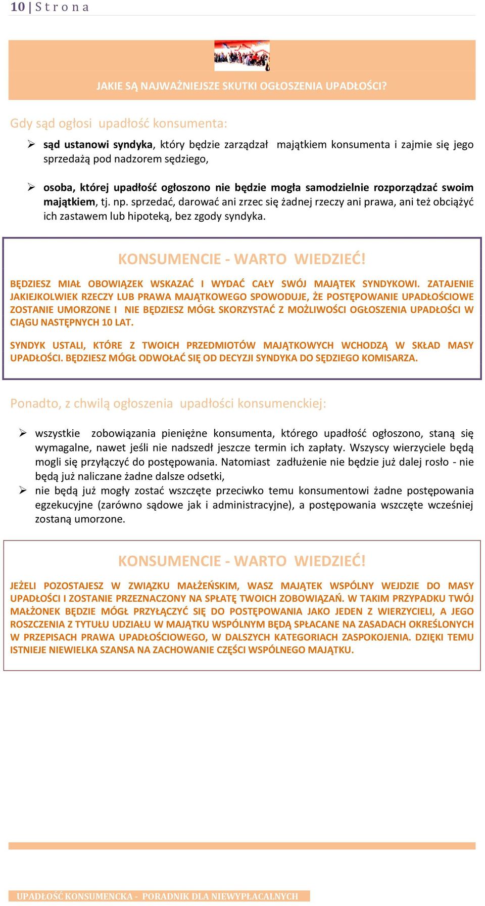 mogła samodzielnie rozporządzad swoim majątkiem, tj. np. sprzedad, darowad ani zrzec się żadnej rzeczy ani prawa, ani też obciążyd ich zastawem lub hipoteką, bez zgody syndyka.