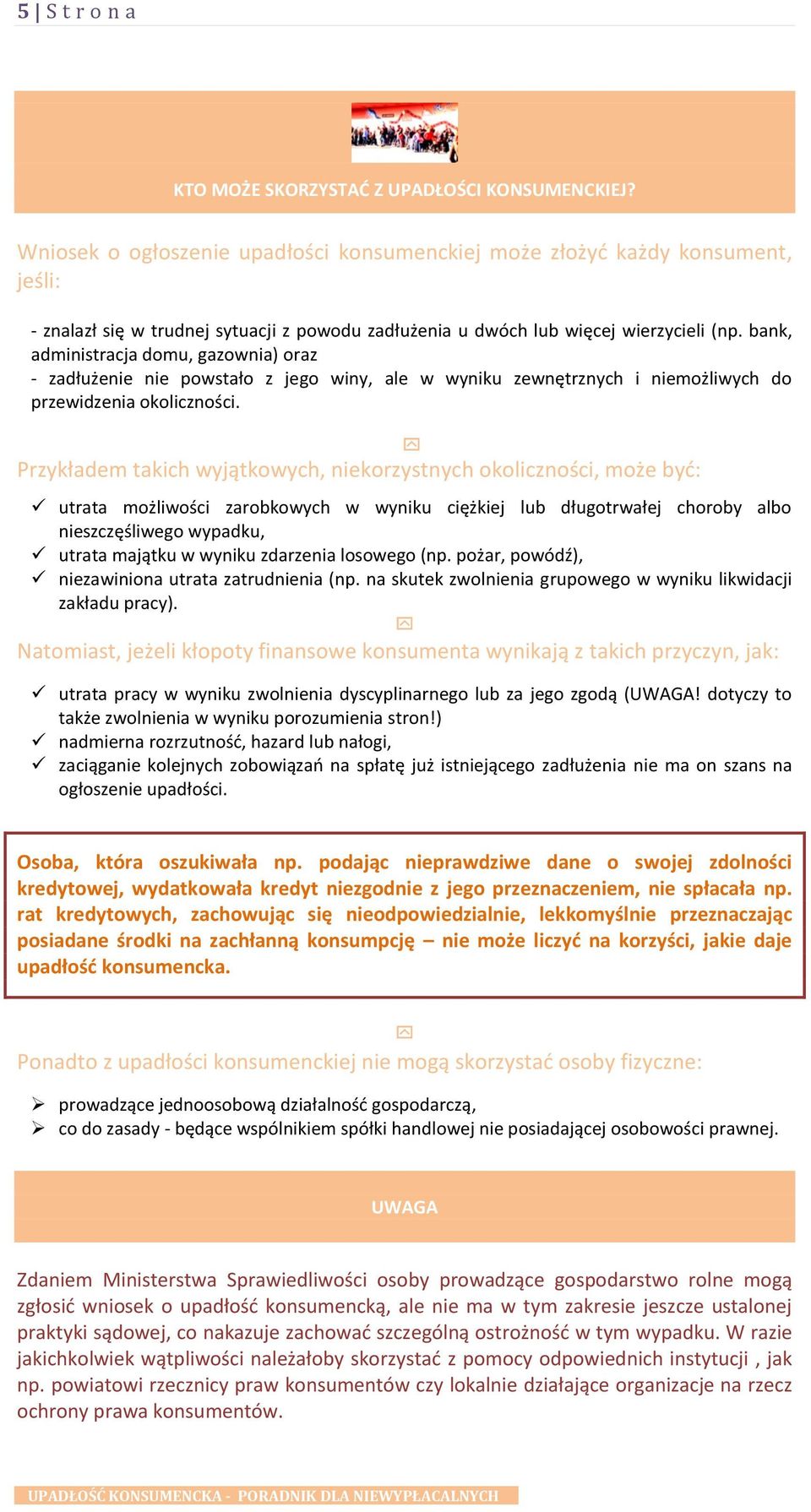 bank, administracja domu, gazownia) oraz - zadłużenie nie powstało z jego winy, ale w wyniku zewnętrznych i niemożliwych do przewidzenia okoliczności.