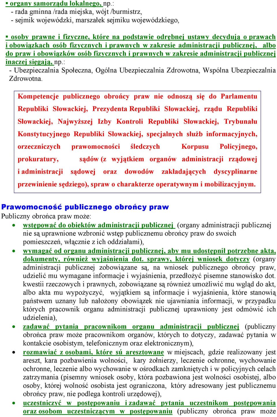 fizycznych i prawnych w zakresie administracji publicznej, albo do praw i obowiązków osób fizycznych i prawnych w zakresie administracji publicznej inaczej sięgają, np.